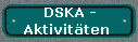 DSKA -
Aktivitäten 